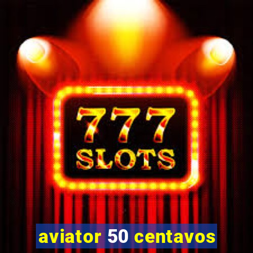 aviator 50 centavos